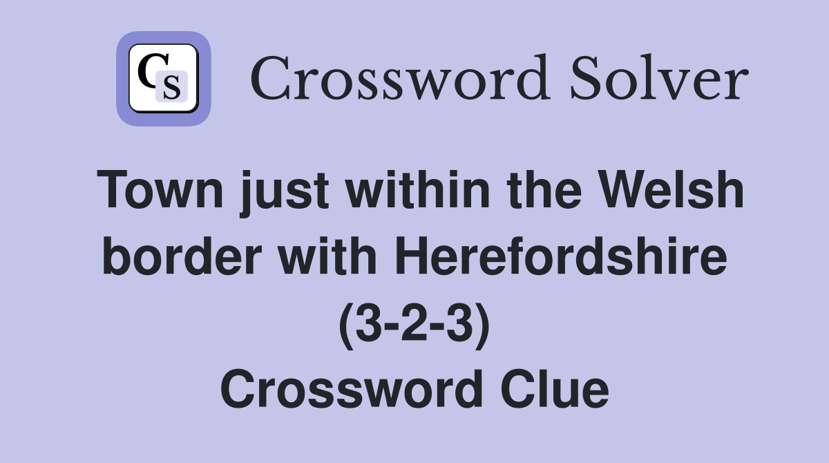 Town just within the Welsh border with Herefordshire (3-2-3) Crossword Clue