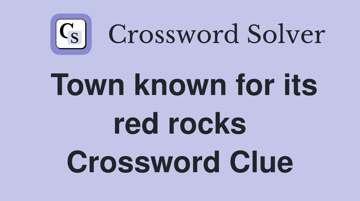 Town known for its red rocks Crossword Clue