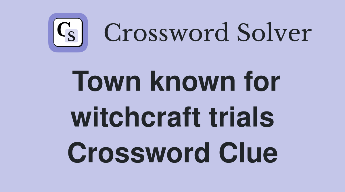 Town known for witchcraft trials Crossword Clue