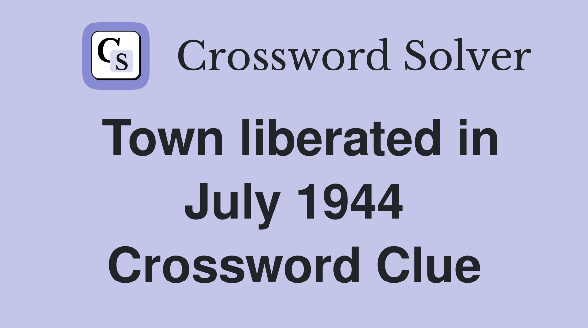 Town liberated in July 1944 Crossword Clue