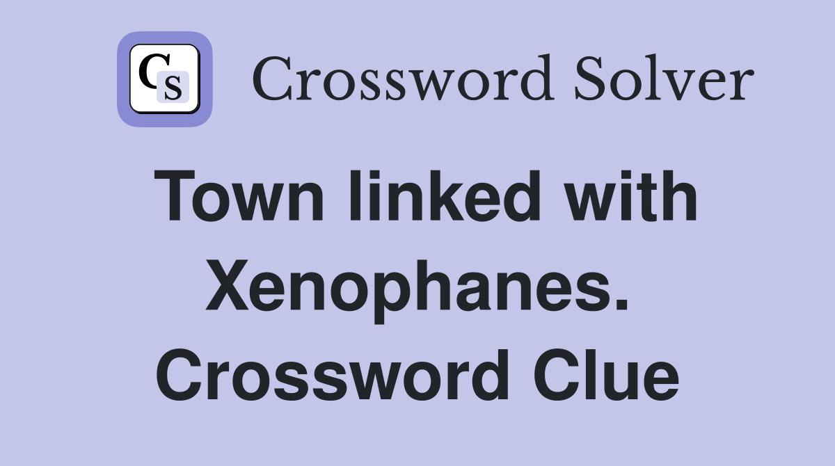 Town linked with Xenophanes. Crossword Clue