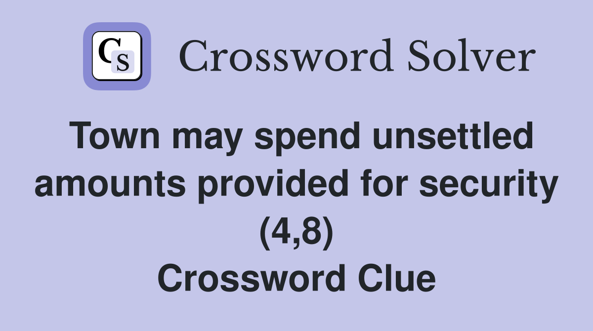 Town may spend unsettled amounts provided for security (4,8) Crossword Clue