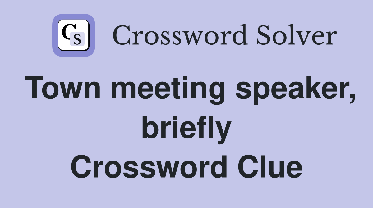 Town meeting speaker, briefly Crossword Clue