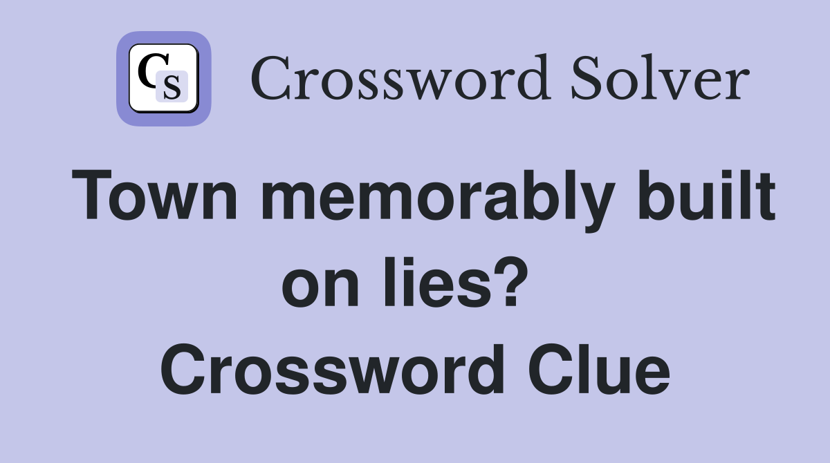 Town memorably built on lies?  Crossword Clue