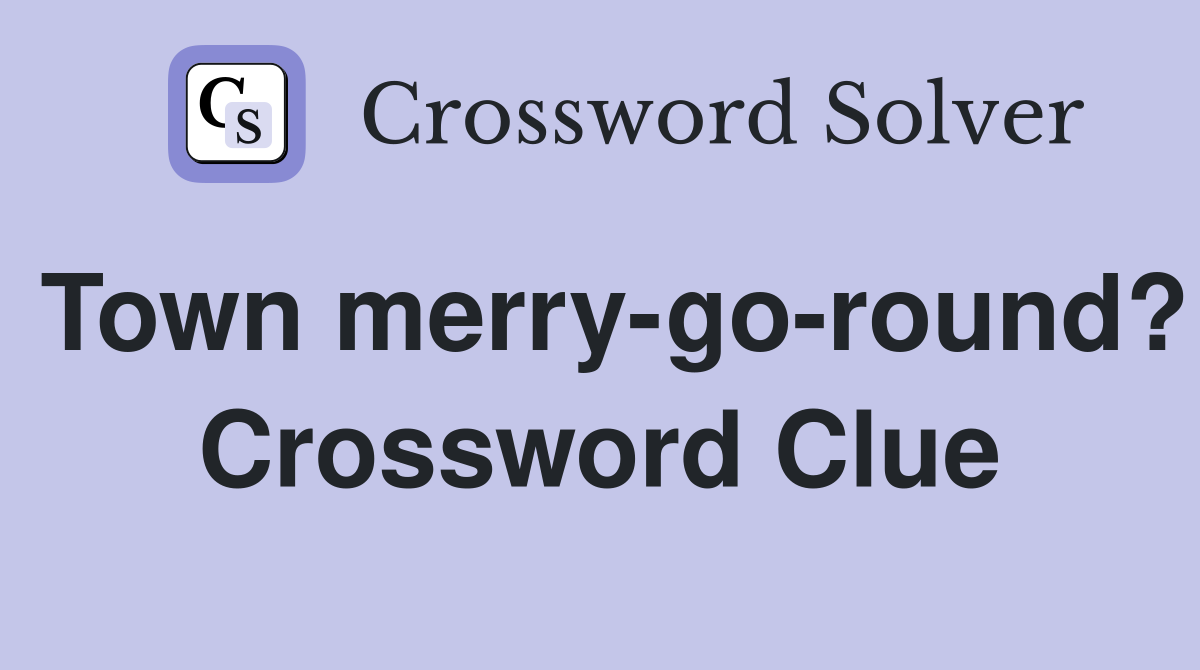 Town merry-go-round? Crossword Clue