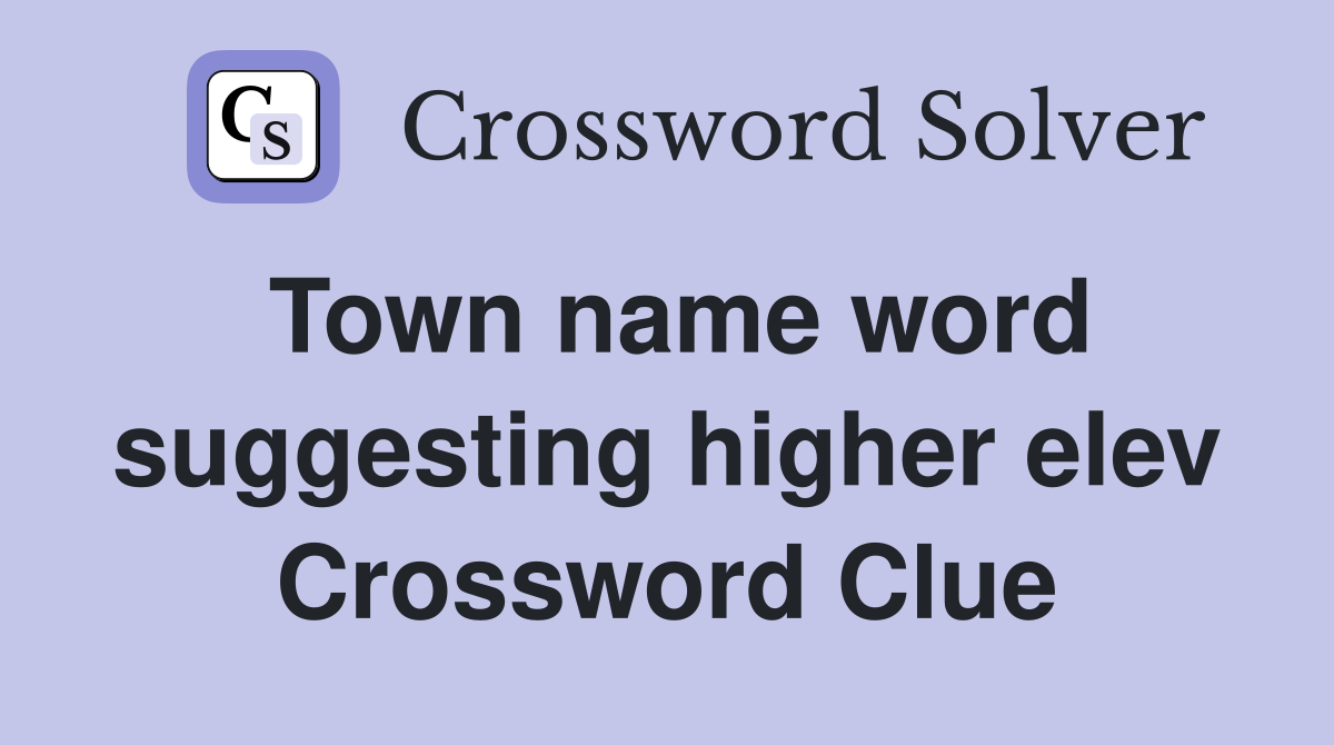 Town name word suggesting higher elev Crossword Clue
