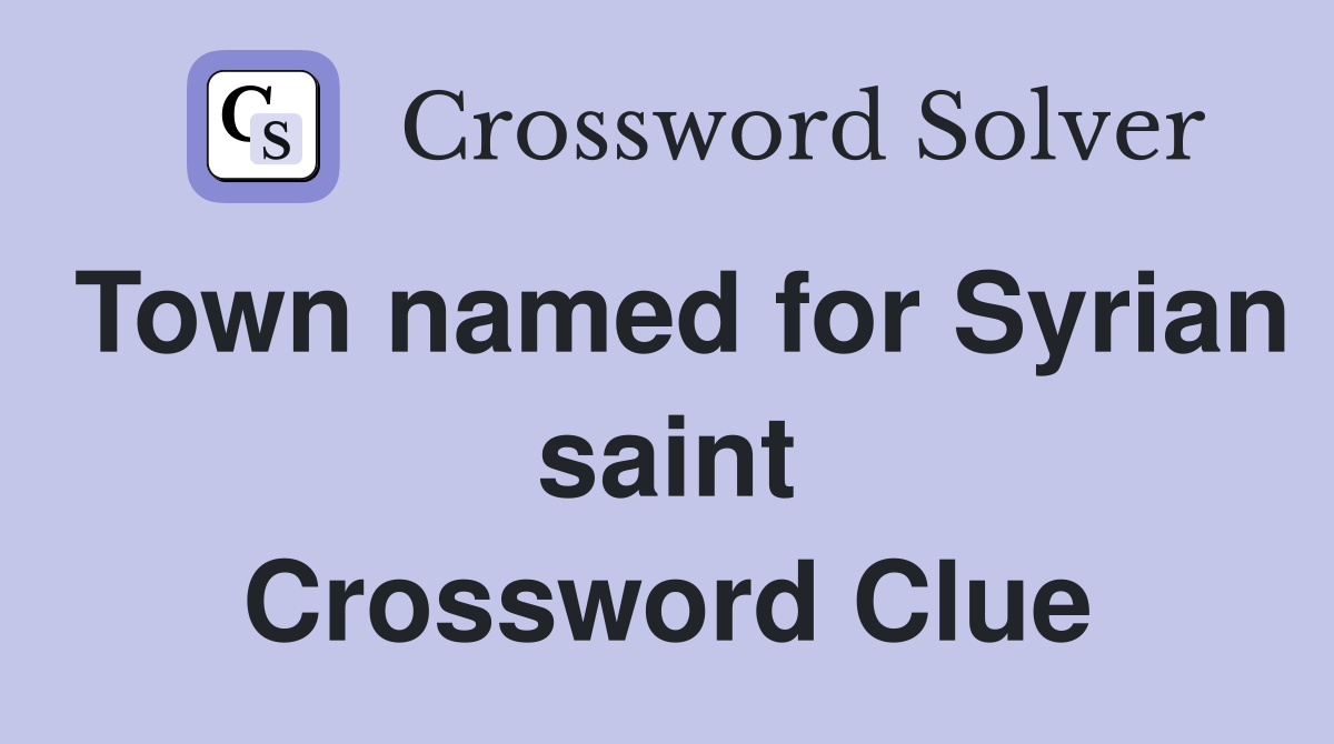 Town named for Syrian saint Crossword Clue