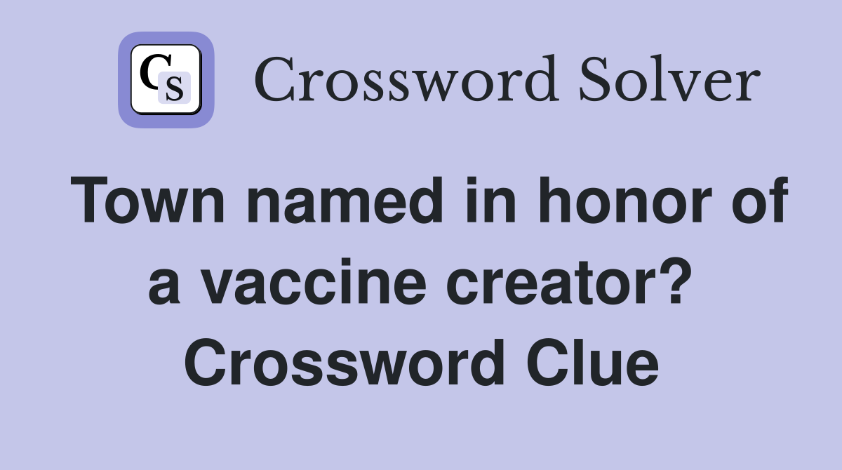 Town named in honor of a vaccine creator? Crossword Clue