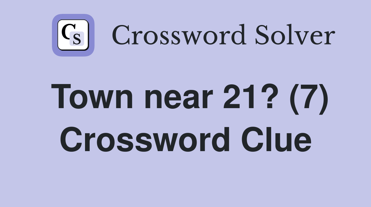 Town near 21? (7) Crossword Clue