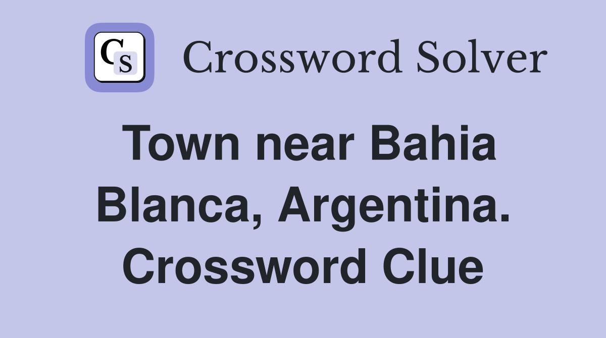Town near Bahia Blanca, Argentina. Crossword Clue
