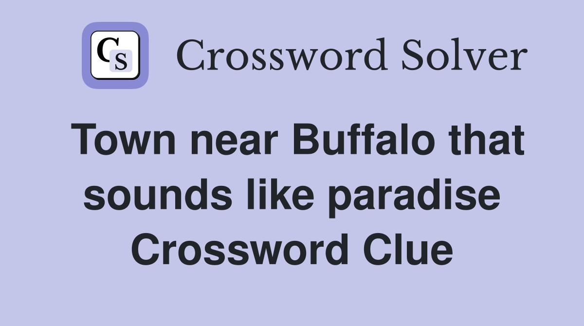 Town near Buffalo that sounds like paradise Crossword Clue
