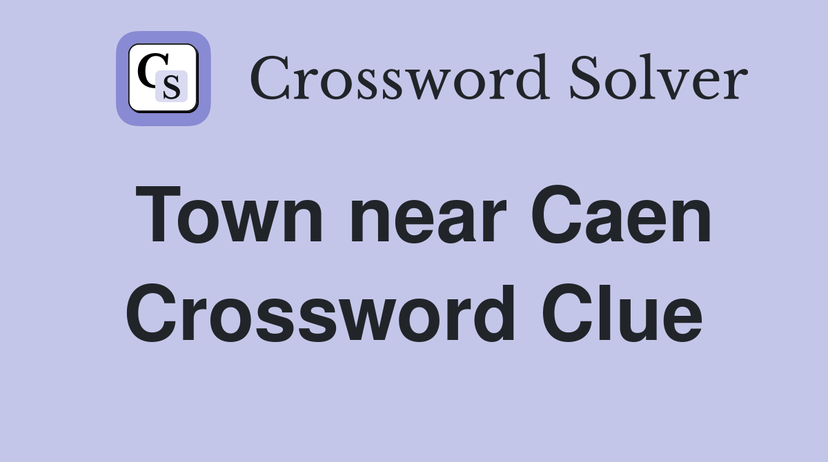 Town near Caen Crossword Clue