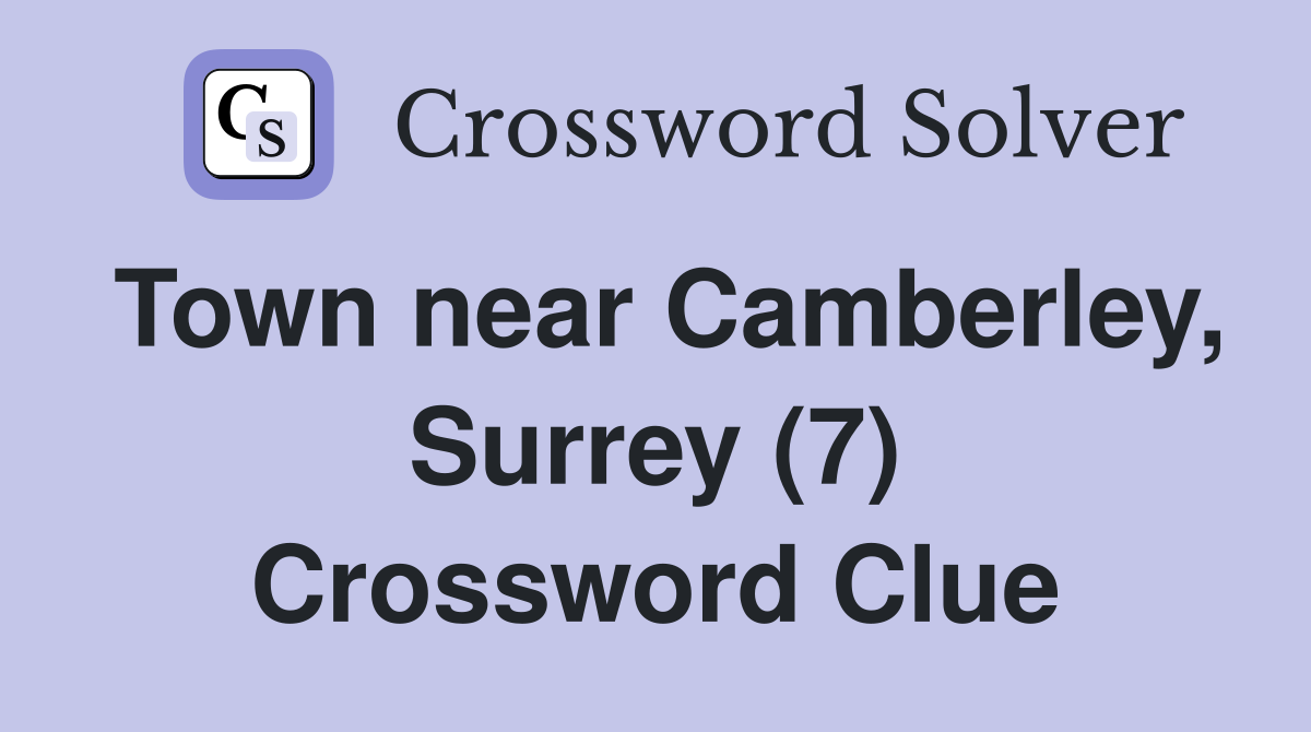 Town near Camberley, Surrey (7) Crossword Clue