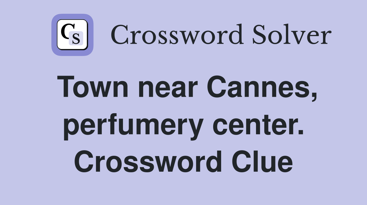 Town near Cannes, perfumery center. Crossword Clue