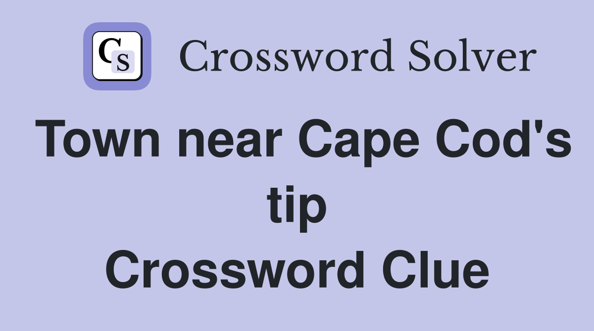 Town near Cape Cod's tip Crossword Clue
