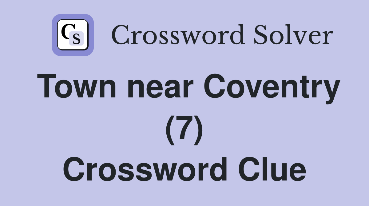 Town near Coventry (7) Crossword Clue