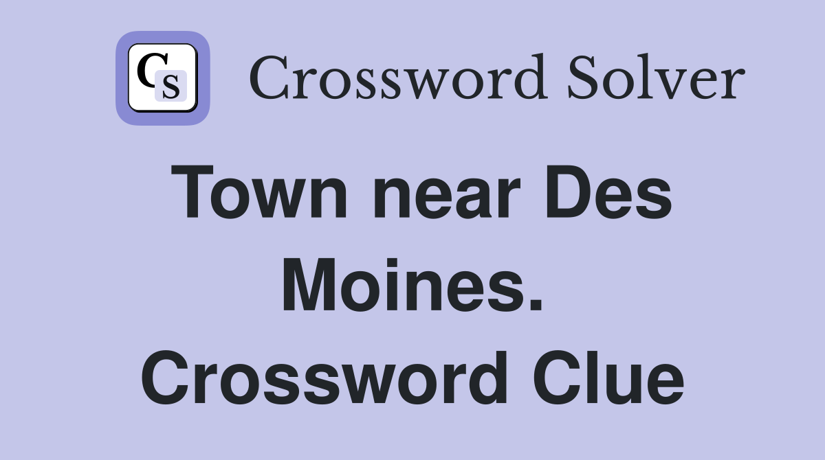 Town near Des Moines. Crossword Clue