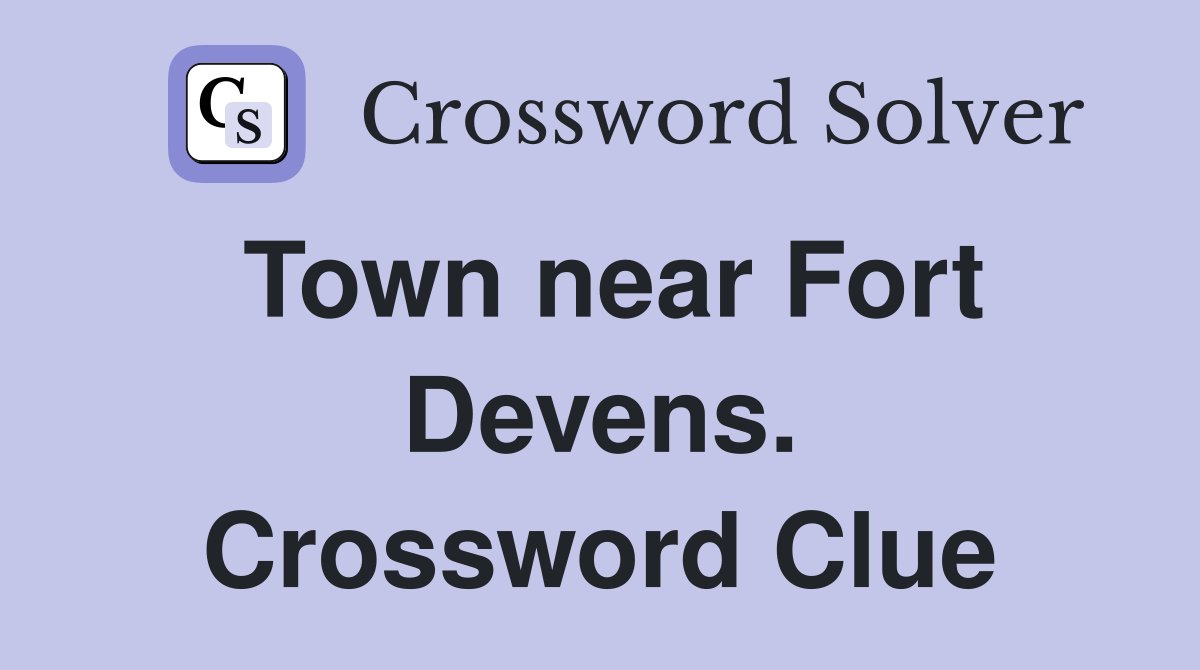 Town near Fort Devens. Crossword Clue