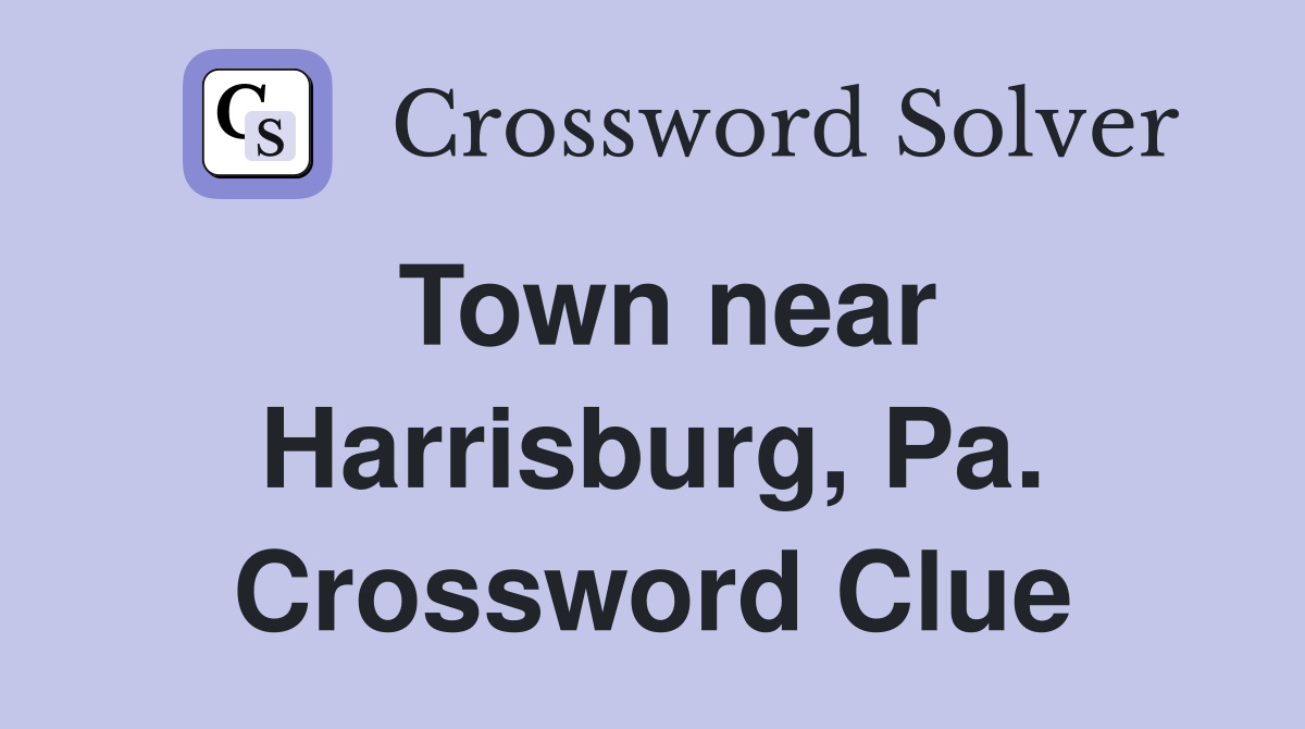 Town near Harrisburg, Pa. Crossword Clue