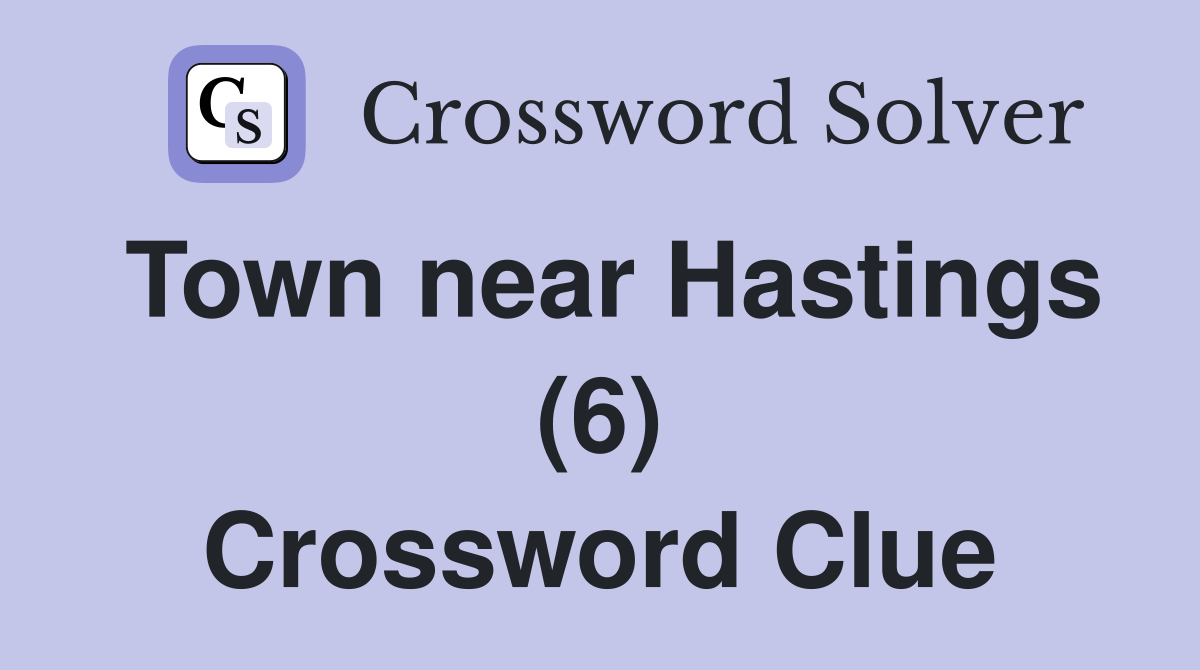 Town near Hastings (6) Crossword Clue