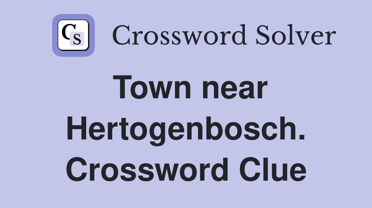 Town near Hertogenbosch. Crossword Clue