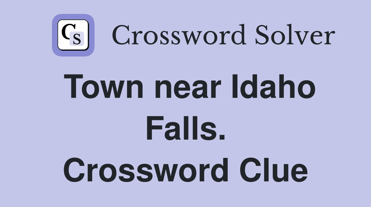Town near Idaho Falls. Crossword Clue