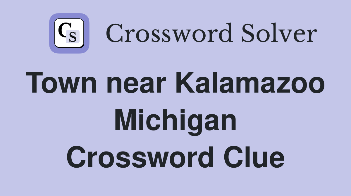 Town near Kalamazoo  Michigan Crossword Clue