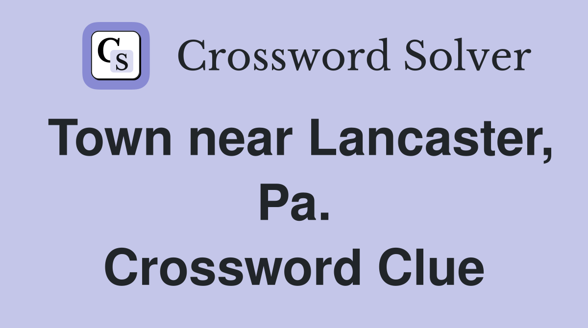 Town near Lancaster, Pa. Crossword Clue