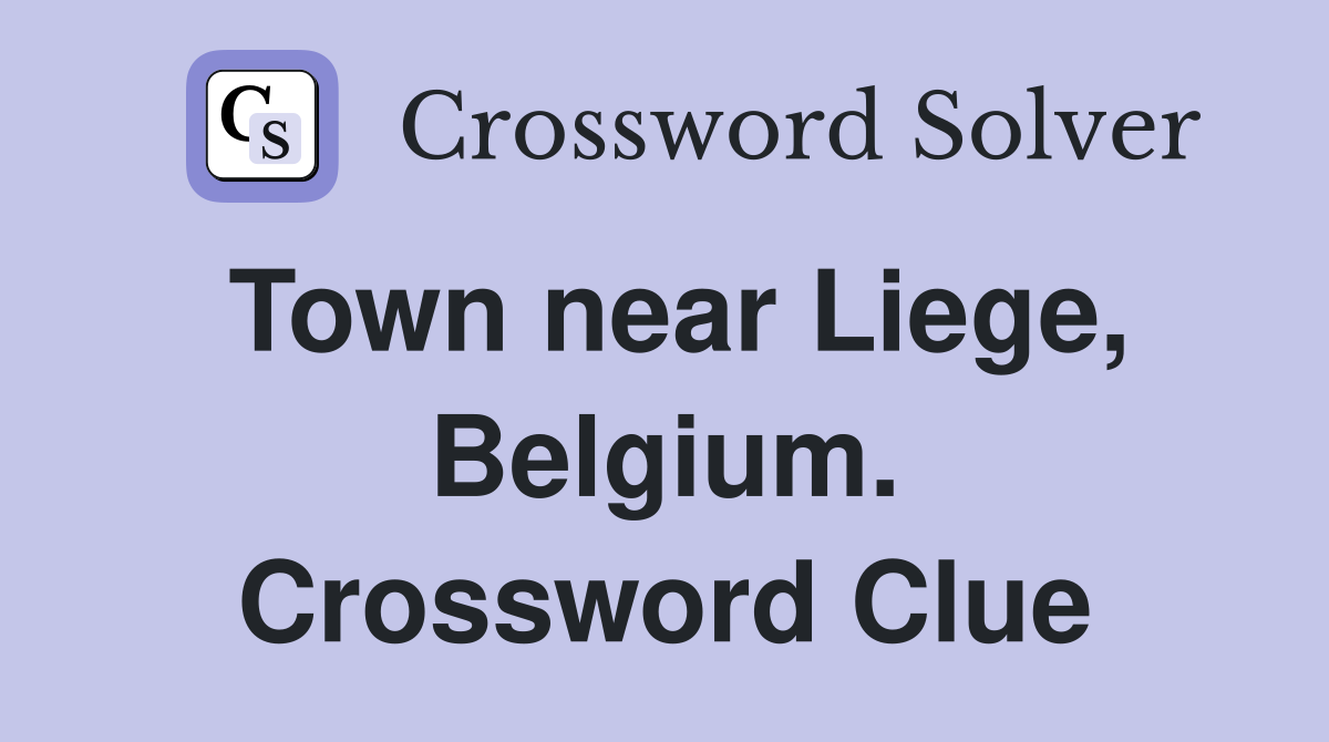 Town near Liege, Belgium. Crossword Clue
