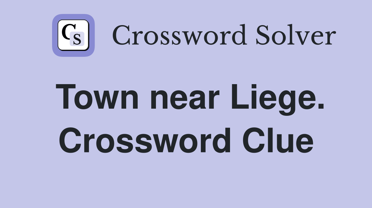 Town near Liege. Crossword Clue