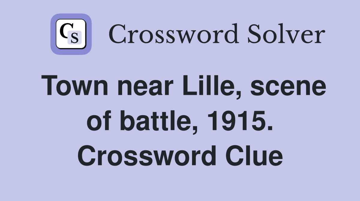 Town near Lille, scene of battle, 1915. Crossword Clue