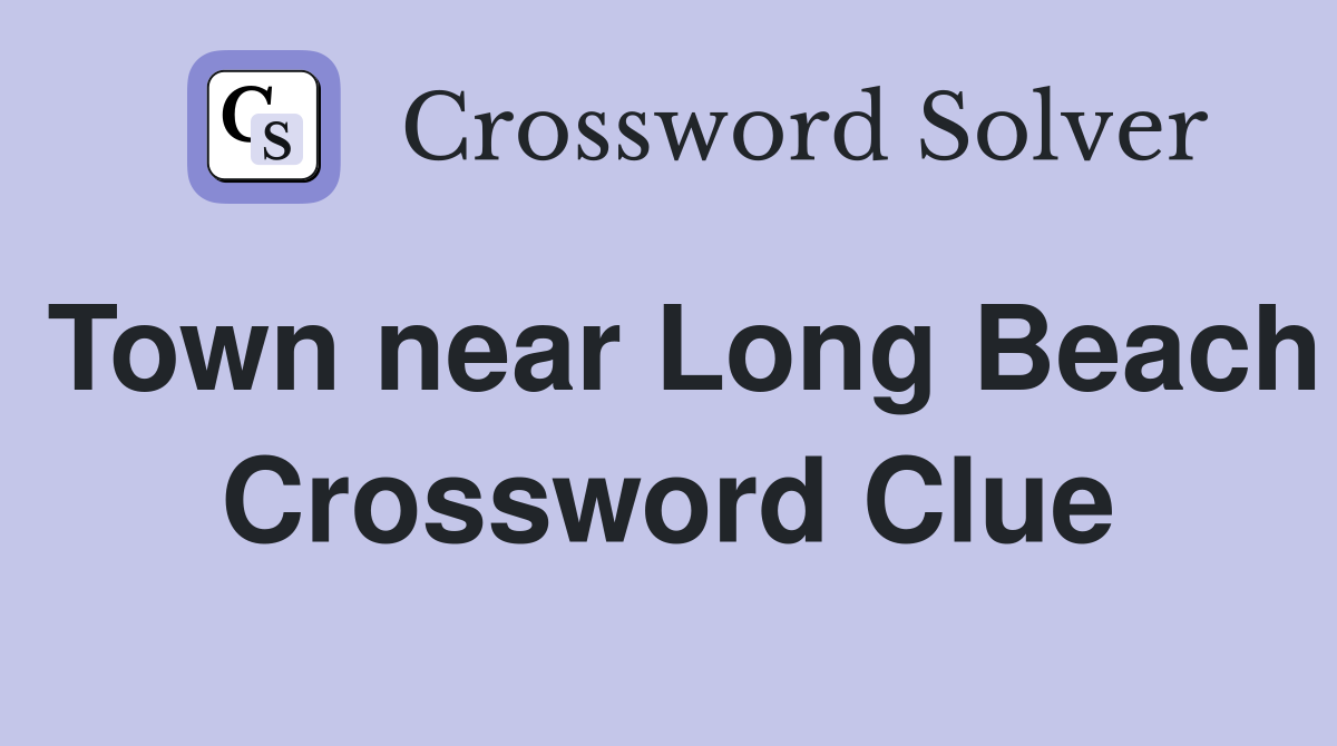 Town near Long Beach Crossword Clue