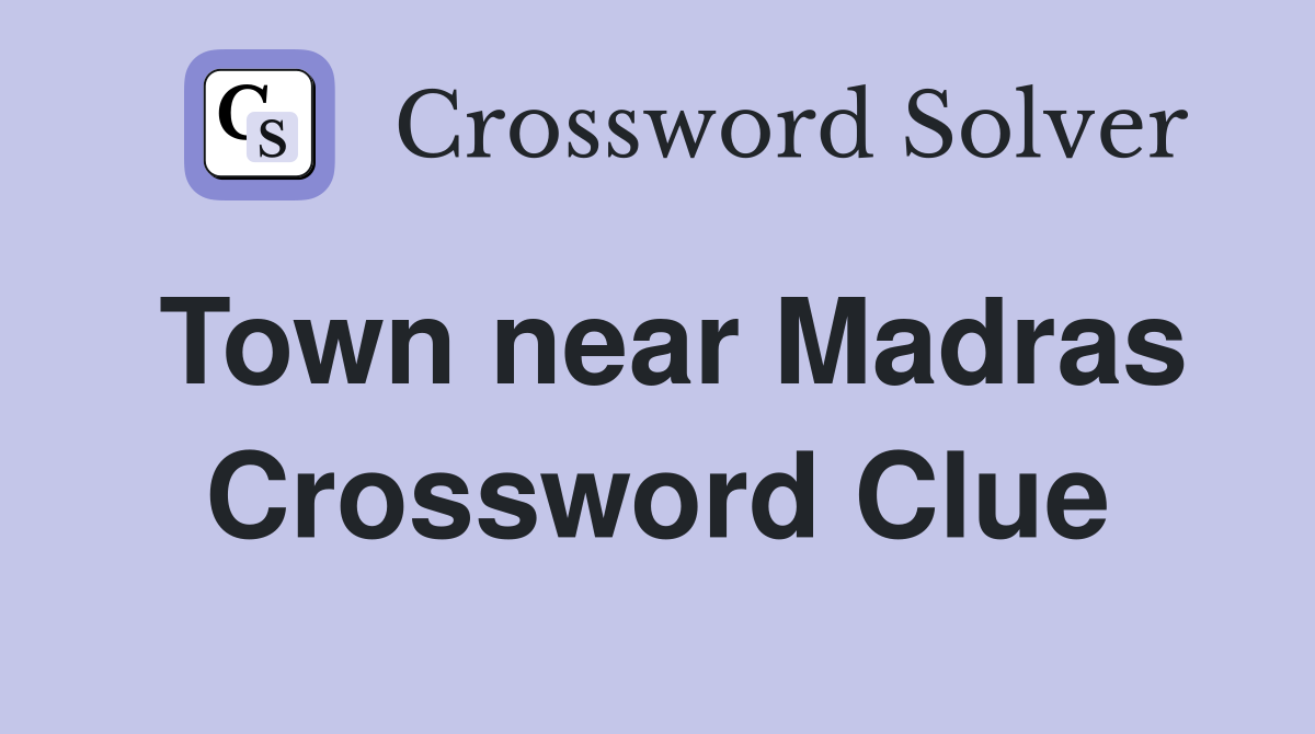Town near Madras Crossword Clue