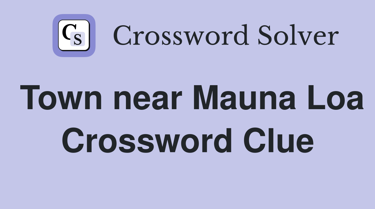 Town near Mauna Loa Crossword Clue