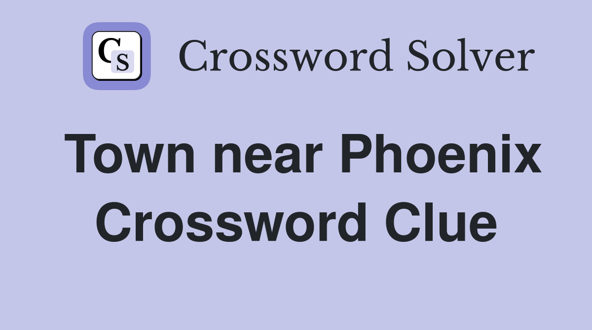 Town near Phoenix Crossword Clue