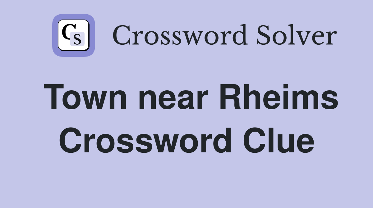 Town near Rheims Crossword Clue