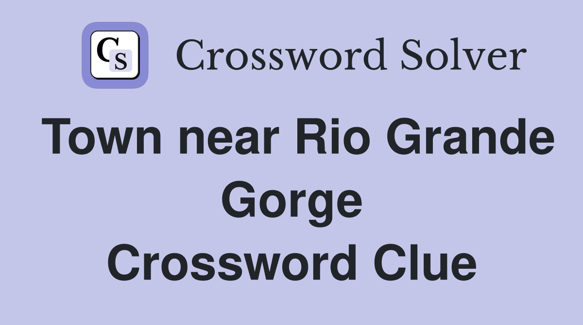 Town near Rio Grande Gorge Crossword Clue