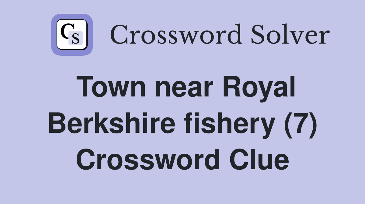 Town near Royal Berkshire fishery (7) Crossword Clue