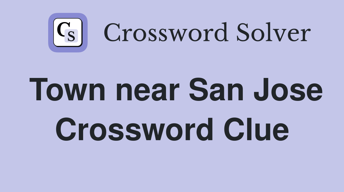 Town near San Jose Crossword Clue