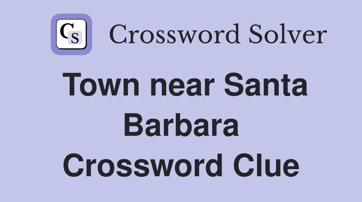 Town near Santa Barbara Crossword Clue