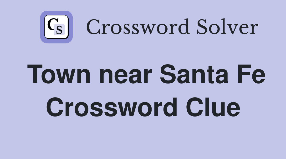 Town near Santa Fe Crossword Clue