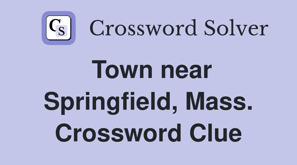 Town near Springfield, Mass. Crossword Clue