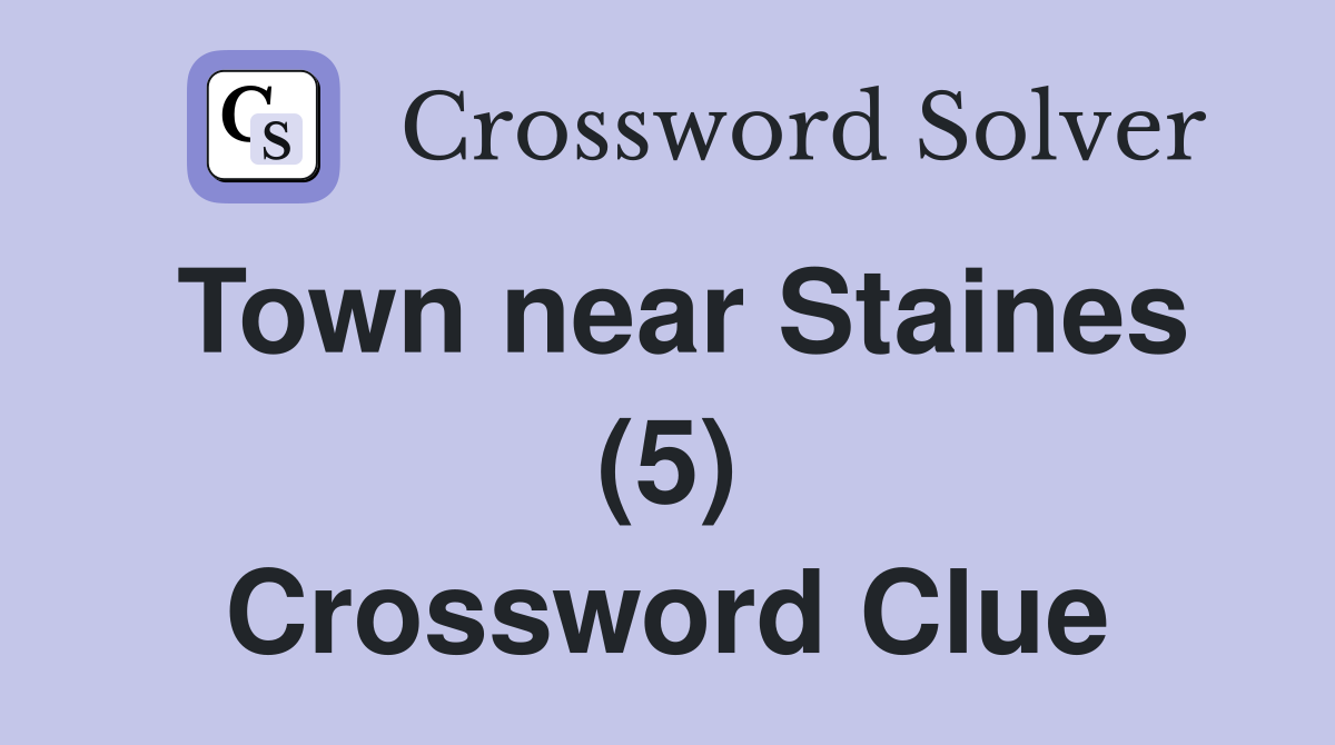 Town near Staines (5) Crossword Clue