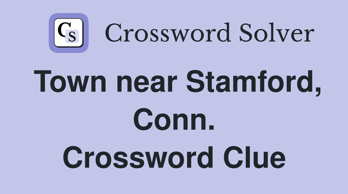 Town near Stamford, Conn. Crossword Clue