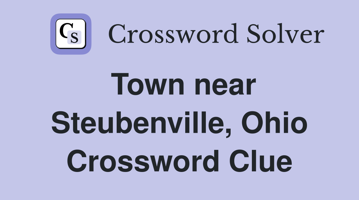Town near Steubenville, Ohio Crossword Clue