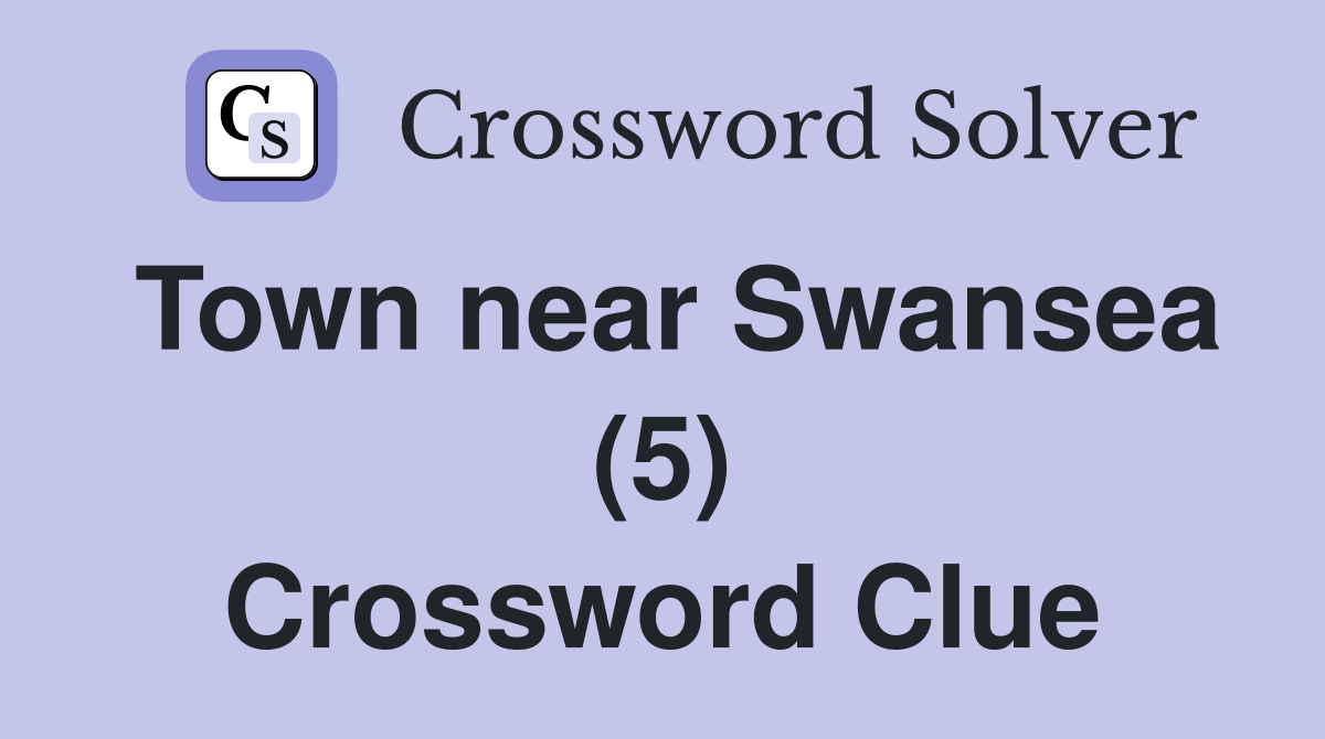 Town near Swansea (5) Crossword Clue