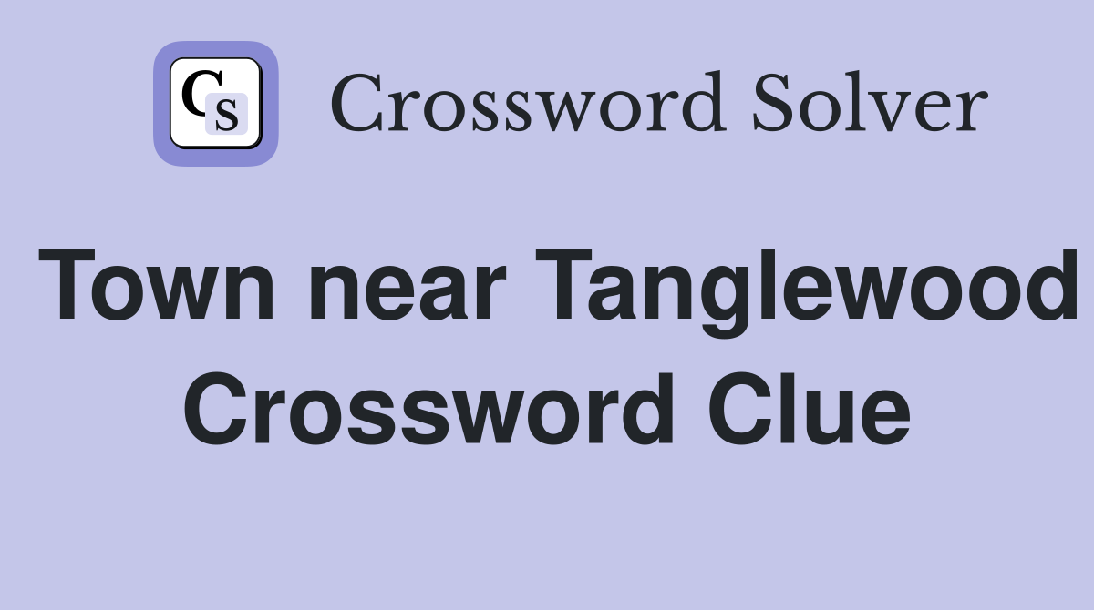Town near Tanglewood Crossword Clue