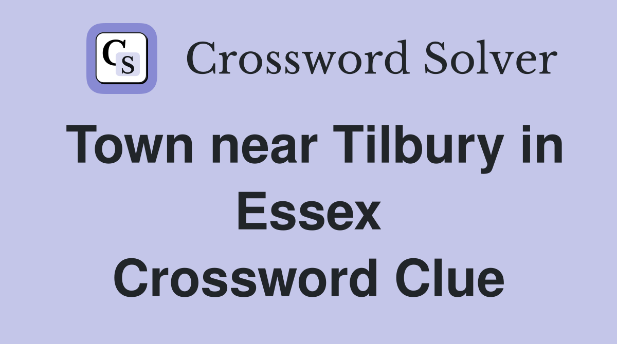 Town near Tilbury in Essex Crossword Clue