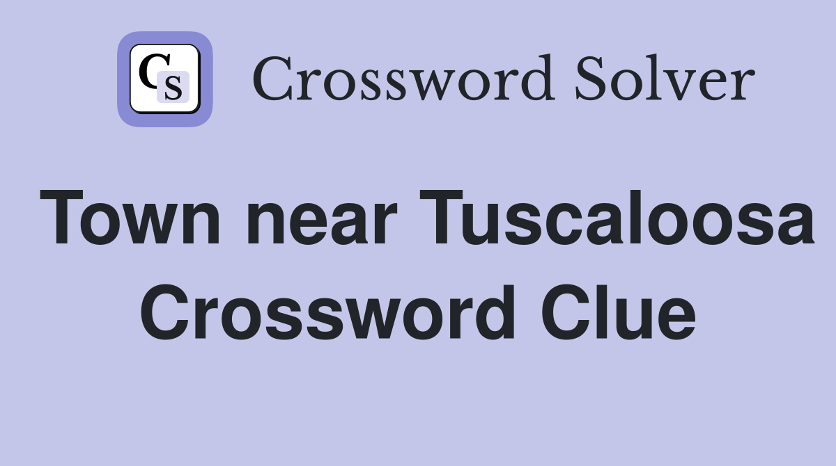 Town near Tuscaloosa Crossword Clue