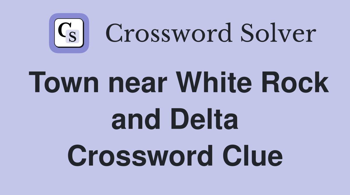 Town near White Rock and Delta Crossword Clue